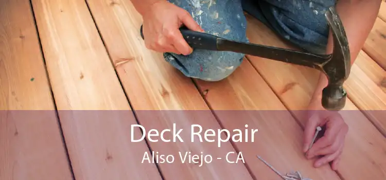 Deck Repair Aliso Viejo - CA