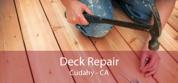 Deck Repair Cudahy - CA