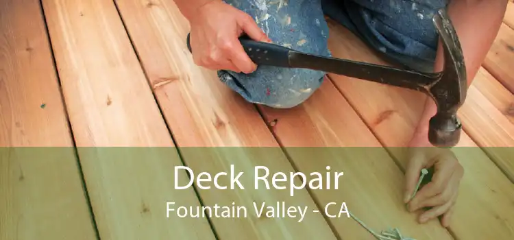 Deck Repair Fountain Valley - CA