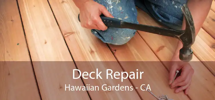 Deck Repair Hawaiian Gardens - CA
